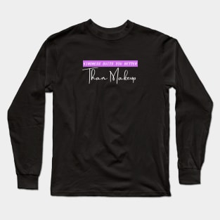 Kindness Suits you Better than Makeup, Sorry ladies but thats the truth Long Sleeve T-Shirt